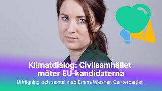 Klimatdialog Civilsamhället möter EUkandidaterna  Emma Wiesner Centerpartiet [upl. by Minne]