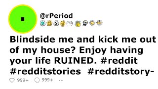 Blindside me and kick me out of my house Enjoy having your life RUINED redditstories reddit redd [upl. by Eziechiele914]