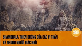 Shambhala Vương quốc cổ bị lãng quên ở Tây Tạng hay thiên đường của các vị thần  Toàn cảnh 24h [upl. by Gittle]