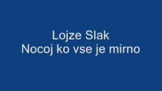 Lojze Slak  Nocoj ko vse je mirno [upl. by Repohtsirhc]