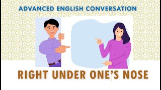 Advanced English Conversation 59  Right Under Ones Nose [upl. by Eidod772]