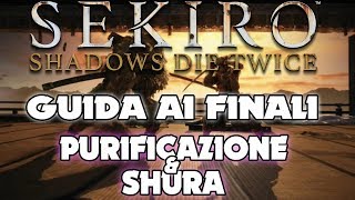 SEKIRO Shadows Die Twice  Come ottenere i finali Purificazione e Shura [upl. by Herzel117]