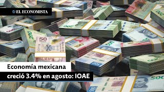 Economía mexicana creció 34 en agosto IOAE [upl. by Earej]