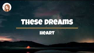 These Dreams  Heart Lyrics [upl. by Liana]