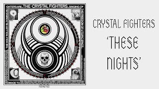 Crystal Fighters  These Nights [upl. by Niarbo]