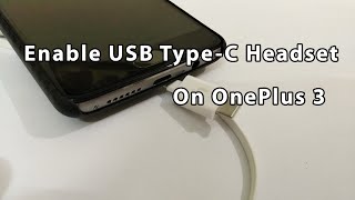 How To Enable USB Type C Headset On OnePlus 3 [upl. by Ileek287]