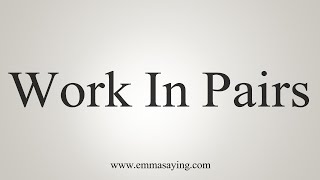 How To Say Work In Pairs [upl. by Saidel287]