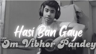 Hasi Ban Gaye  Song Cover  Guitar  Om Vibhor Pandey [upl. by Guimar878]