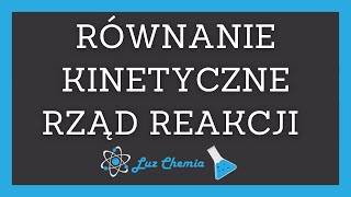 RÓWNANIE KINETYCZNE I RZĄD REAKCJI  Matura z chemii [upl. by Inaffyt]