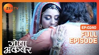 गिले शिकवे मिटा कर गले मिले Jodha Akbar  Jodha Akbar  Full Ep 240  ZEE TV [upl. by Besse]