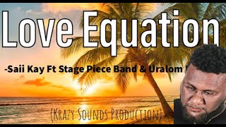 Saii Kay ft Stage Piece Band x Uralom Kania Love Equation 2024 latest [upl. by Alleyn]