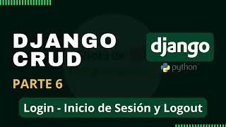 Tutorial de Django CRUD  Parte 6  Login  Iniciar Sesión y Logout django djangoproject [upl. by Leafar788]