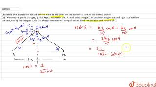 a Derive and expression for the electric field at any point on the equatorial line of an electric [upl. by Enyawal]