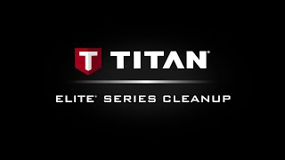 Titan Elite® Series HowTo  Cleanup [upl. by Spragens]