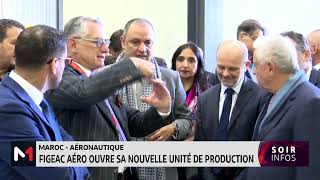 MarocAéronautique FIGEAC AÉRO ouvre sa nouvelle unité de production [upl. by Marquita]