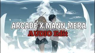 Arcade X Mann Mera Edit Audio [upl. by Pirzada464]