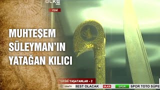 Kanuni Sultan Süleyman’a Ait Dünyanın En Büyük Yatağan Kılıcı 117 Santim  Tarihte Yürüyen Adam [upl. by Andert]