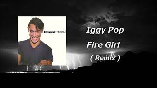 Iggy Pop  Fire Girl  Remix [upl. by Aniar]