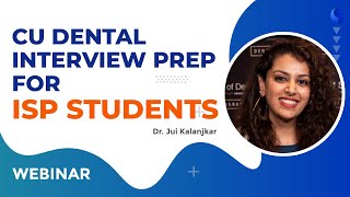 CU Dental Interview Prep for ISP students  Dr Jui Kalanjkar  Webinar [upl. by Zared]