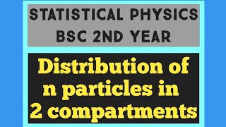 Distribution of n Particles in 2 compartments bsc statistical physics [upl. by Heiney591]