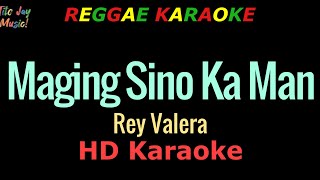 Maging Sino Ka Man  Rey Valera REGGAE KARAOKE [upl. by Retsam]