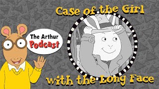 The Case of the Girl with the Long Face  S3E2 THE ARTHUR PODCAST [upl. by Feetal]