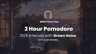 2 Hour Pomodoro  25 Minute Intervals  with BROWN NOISE for ADHD Focus🎧 [upl. by Kcireddor482]