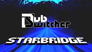 Dubswitcher  Starbridge [upl. by Rett]