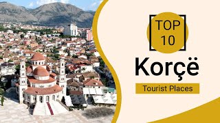 Top 10 Best Tourist Places to Visit in Korce  Albania  English [upl. by Leanatan]