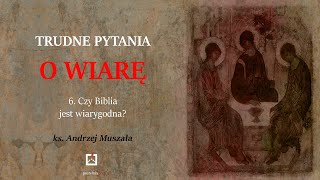 ks Andrzej Muszala 6 Czy Biblia jest wiarygodna [upl. by Rauscher]