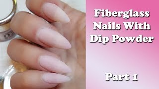 Fiberglass Nails With Dip Powders  Part 1 of 2 [upl. by Ariat604]