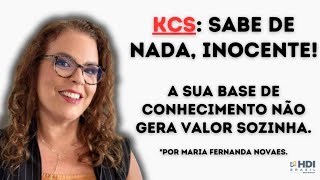 KCS Sabe de nada inocente KCS  KnowledgeCentered Service base de conhecimento que gera valor [upl. by Delsman174]