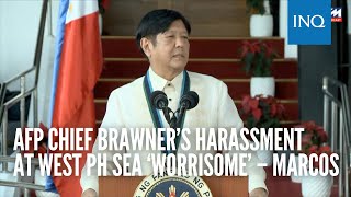 AFP chief Brawner’s harassment at West PH Sea ‘worrisome’ – Marcos [upl. by Orual]