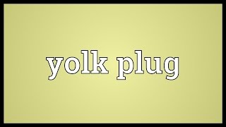 Yolk plug Meaning [upl. by Ahteral299]