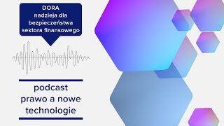 DORA  nadzieja dla bezpieczeństwa sektora finansowego 20  Podcast Prawo a nowe technologie [upl. by Goddord]