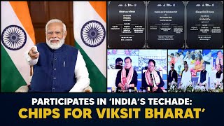 PM Modi participates in ‘India’s Techade Chips for Viksit Bharat’ [upl. by Tereve]