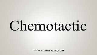 How To Say Chemotactic [upl. by Adran833]