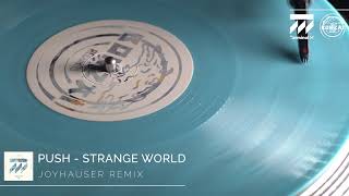 Push  Strange World Joyhauser Remix [upl. by Nicki803]