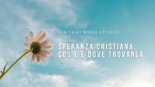 Don Luigi Maria Epicoco  Speranza cristiana cos’è e dove trovarla [upl. by Torrie]