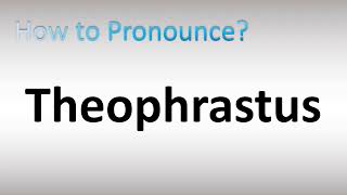 How to Pronounce Theophrastus [upl. by Ettenom]