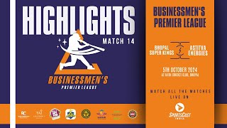 MATCH 14 HIGHLIGHTS  BHOPALSUPER KINGS VS ASTITVAENERGIES  BUSINESSMEN’S PREMIER LEAGUE [upl. by Veljkov]