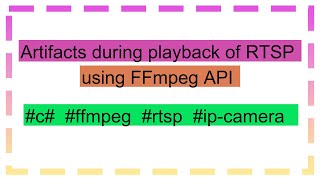 Artifacts during playback of RTSP using FFmpeg API [upl. by Noed]