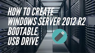 HOW TO CREATE WINDOWS SERVER 2012 R2 BOOTABLE USB DRIVE  STEPBYSTEP [upl. by Anitsrik764]