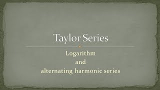 Taylor Series  3  Logarithm and alternating harmonic series [upl. by Downey]