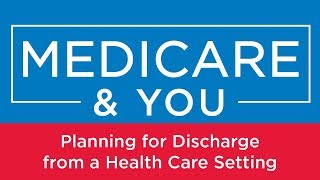 Medicare amp You Planning for Discharge from a Health Care Setting [upl. by Dnomder]