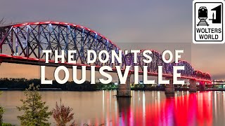 Louisville The Donts of Visiting Louisville Kentucky [upl. by Anolahs824]