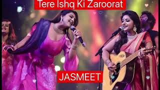 TERE ISHQ KI ZAROORAT  JASMEET [upl. by Aciraa]