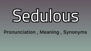 Sedulous meaning  Sedulous pronunciation  Sedulous example  Sedulous synonyms [upl. by Ebba]