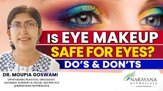 Is eye makeup safe for eyes Dos amp Donts  Dr Moupia Goswami [upl. by Ettesel]