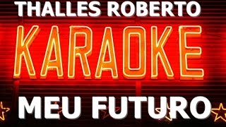 2017  THALLES ROBERTO MEU FUTURO KARAOKÊ [upl. by Neyr802]